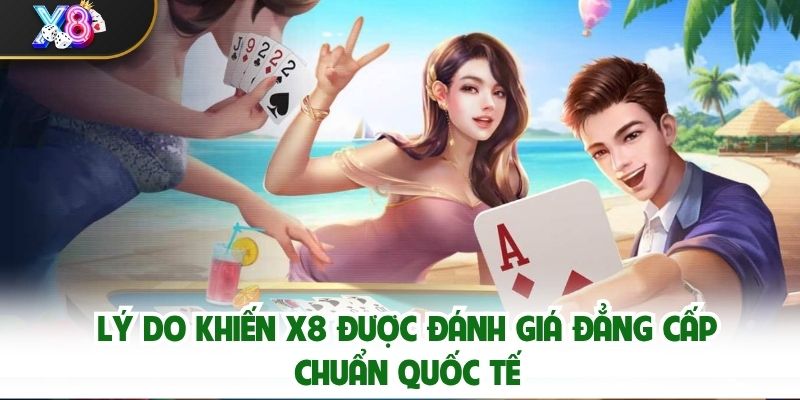 Lý Do Khiến X8 Được Đánh Giá Đẳng Cấp Chuẩn Quốc Tế