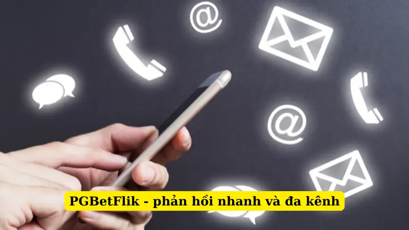 PGBetFlik - phản hồi nhanh và đa kênh