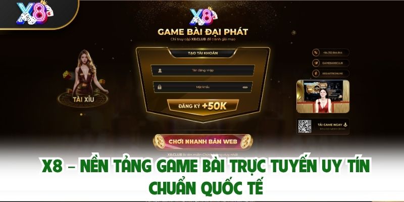 X8 – Cổng Game Bài Chuẩn Quốc Tế Với Trải Nghiệm Đỉnh Cao Như Casino Thật
